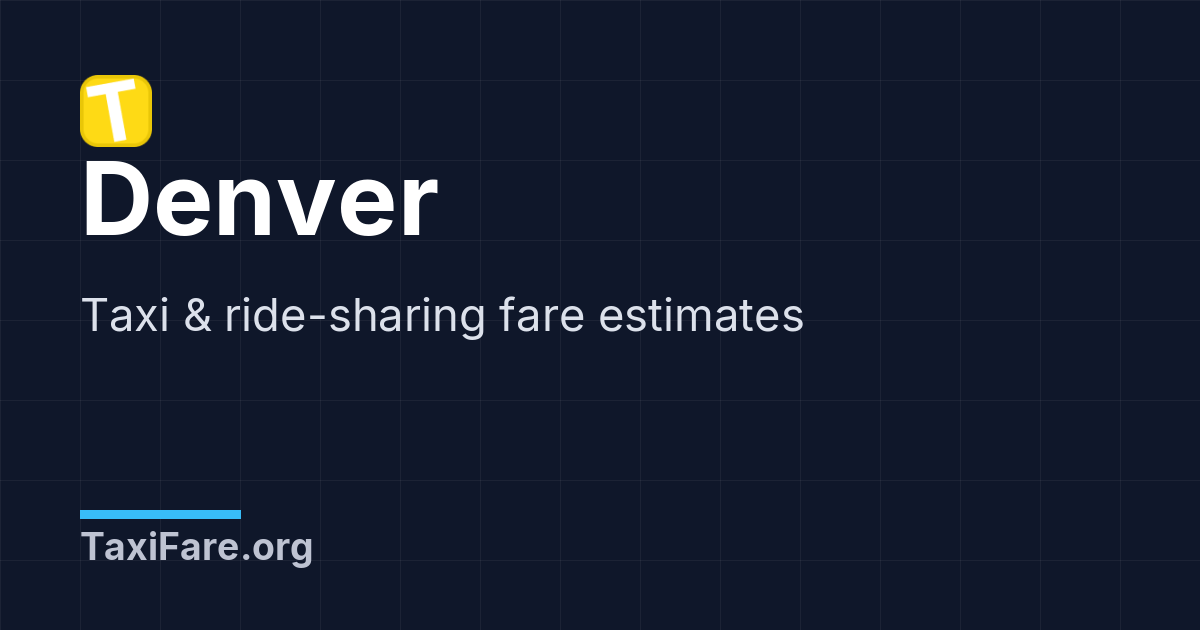 Denver Taxi Fare Calculator & Ride-Sharing Estimates (Uber/Lyft ...