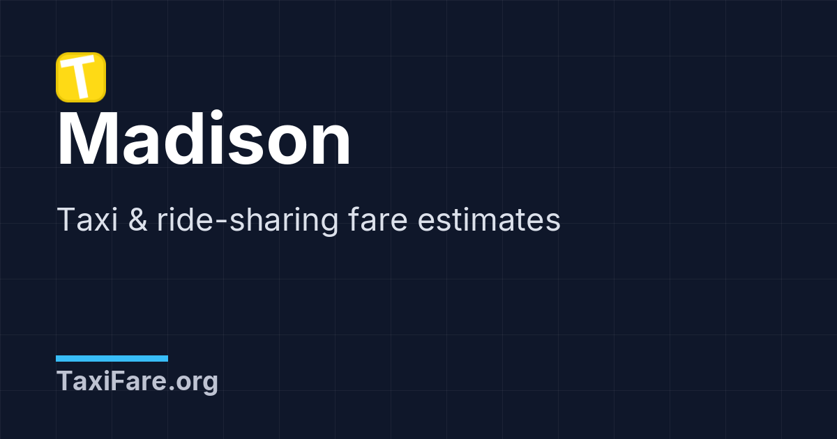 Madison Taxi Fare Calculator & Ride-Sharing Estimates (Uber/Lyft ...